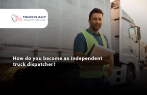 Read more about the article How do you become an independent truck dispatcher?